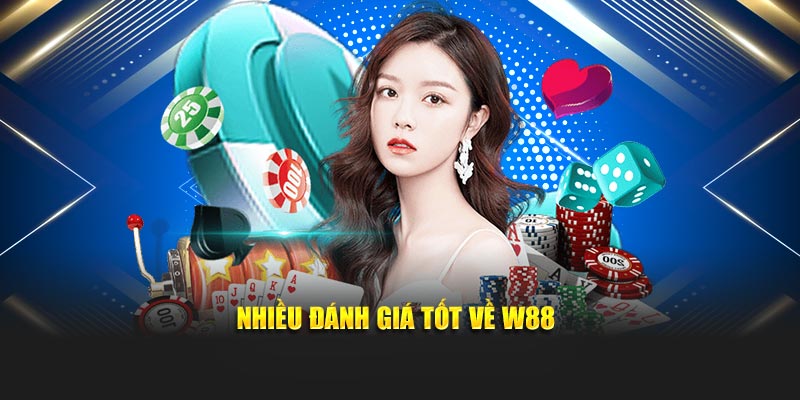 Nhiều đánh giá tốt về W88